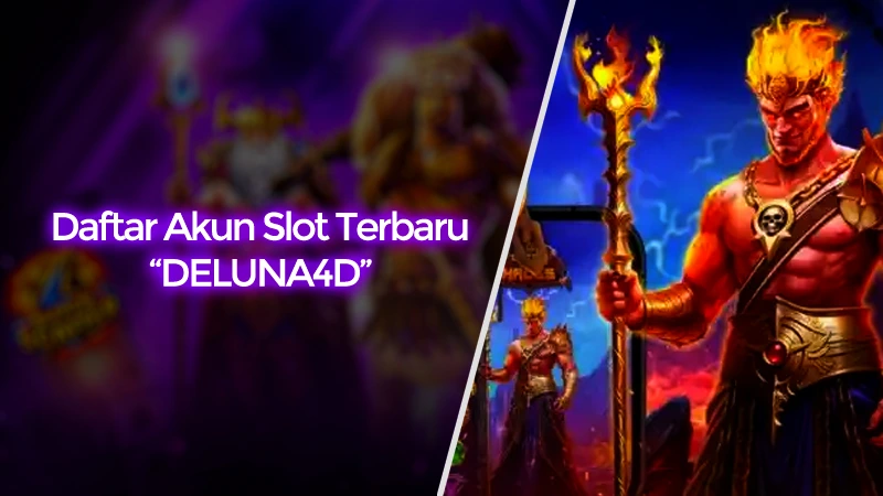 Daftar Akun Slot Terbaru Tanpa Delay Hanya Bersama DELUNA4D